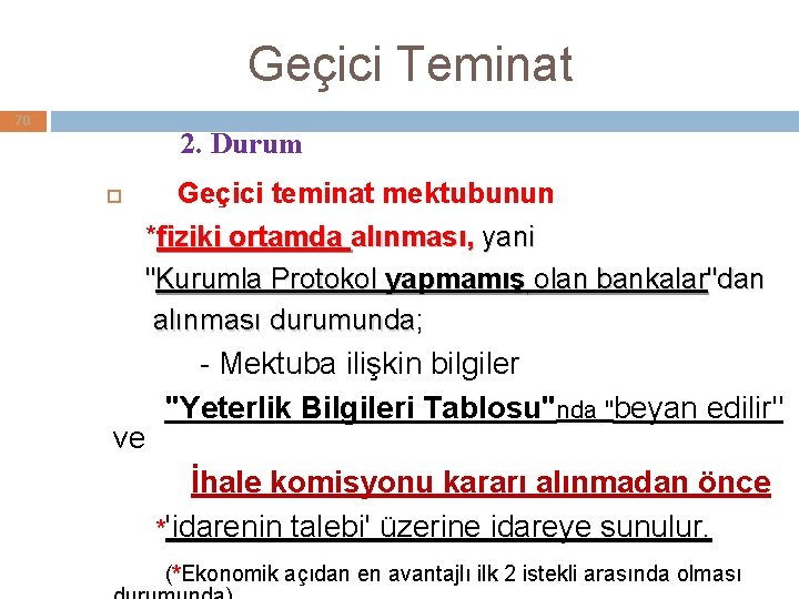 Geçici Teminat 70 2. Durum Geçici teminat mektubunun *fiziki ortamda alınması, yani "Kurumla Protokol Geçici Teminat 70 2. Durum Geçici teminat mektubunun *fiziki ortamda alınması, yani "Kurumla Protokol