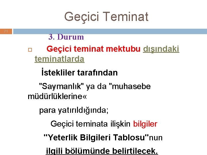 Geçici Teminat 71 3. Durum Geçici teminat mektubu dışındaki teminatlarda İstekliler tarafından "Saymanlık" ya Geçici Teminat 71 3. Durum Geçici teminat mektubu dışındaki teminatlarda İstekliler tarafından "Saymanlık" ya