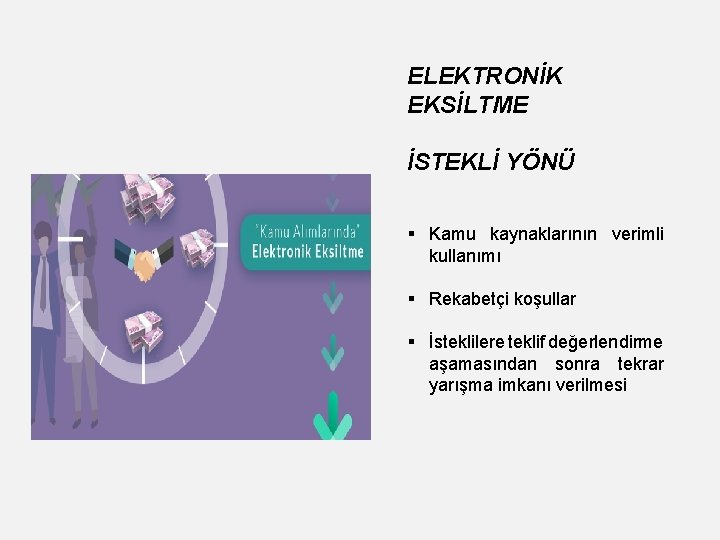 ELEKTRONİK EKSİLTME İSTEKLİ YÖNÜ § Kamu kaynaklarının verimli kullanımı § Rekabetçi koşullar § İsteklilere ELEKTRONİK EKSİLTME İSTEKLİ YÖNÜ § Kamu kaynaklarının verimli kullanımı § Rekabetçi koşullar § İsteklilere
