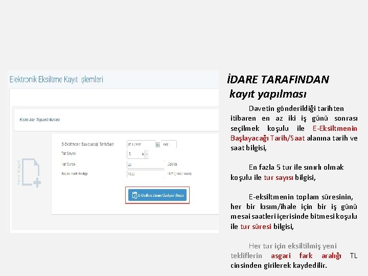 İDARE TARAFINDAN kayıt yapılması Davetin gönderildiği tarihten itibaren en az iki iş günü sonrası İDARE TARAFINDAN kayıt yapılması Davetin gönderildiği tarihten itibaren en az iki iş günü sonrası
