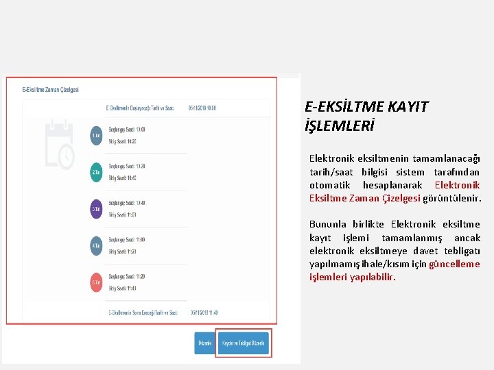 4 E-EKSİLTME KAYIT İŞLEMLERİ Elektronik eksiltmenin tamamlanacağı tarih/saat bilgisi sistem tarafından otomatik hesaplanarak Elektronik 4 E-EKSİLTME KAYIT İŞLEMLERİ Elektronik eksiltmenin tamamlanacağı tarih/saat bilgisi sistem tarafından otomatik hesaplanarak Elektronik