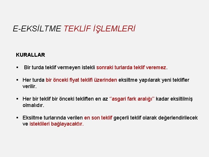 E-EKSİLTME TEKLİF İŞLEMLERİ KURALLAR § Bir turda teklif vermeyen istekli sonraki turlarda teklif veremez. E-EKSİLTME TEKLİF İŞLEMLERİ KURALLAR § Bir turda teklif vermeyen istekli sonraki turlarda teklif veremez.