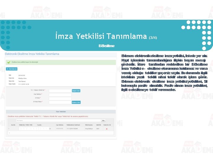 İmza Yetkilisi Tanımlama (3/4) E-Eksiltme Eklenen elektronik eksiltme imza yetkilisi, listede yer alır. Kayıt İmza Yetkilisi Tanımlama (3/4) E-Eksiltme Eklenen elektronik eksiltme imza yetkilisi, listede yer alır. Kayıt