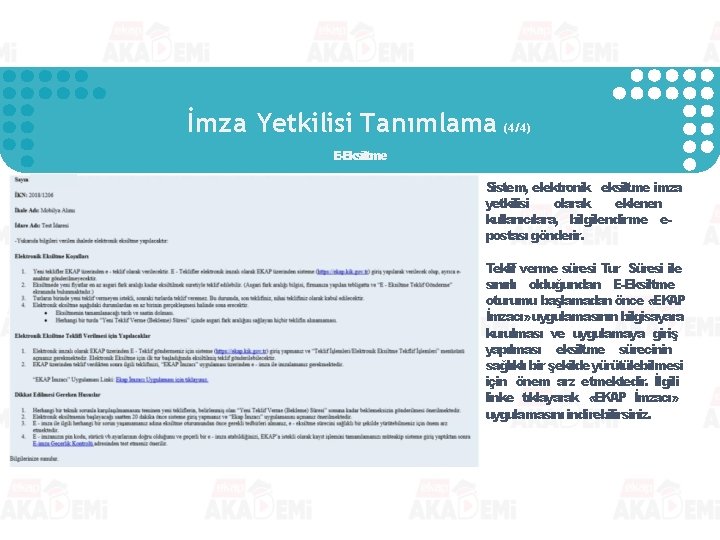 İmza Yetkilisi Tanımlama (4/4) E-Eksiltme Sistem, elektronik eksiltme imza yetkilisi olarak eklenen kullanıcılara, bilgilendirme İmza Yetkilisi Tanımlama (4/4) E-Eksiltme Sistem, elektronik eksiltme imza yetkilisi olarak eklenen kullanıcılara, bilgilendirme