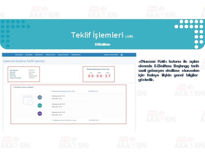Teklif İşlemleri (4/8) E-Eksiltme «Oturuma Katıl» butonu ile açılan ekranda E-Eksiltme Başlangıç tarih saati Teklif İşlemleri (4/8) E-Eksiltme «Oturuma Katıl» butonu ile açılan ekranda E-Eksiltme Başlangıç tarih saati
