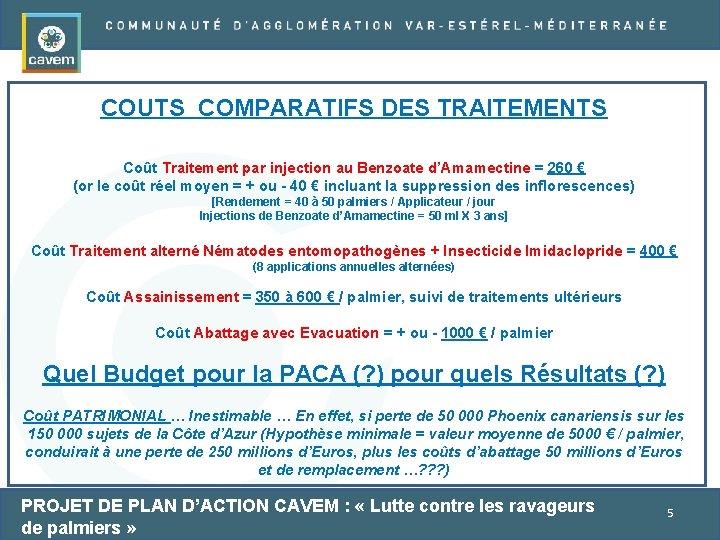 COUTS COMPARATIFS DES TRAITEMENTS Coût Traitement par injection au Benzoate d’Amamectine = 260 €