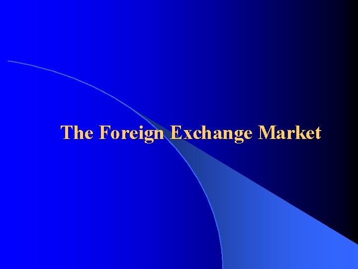 The Foreign Exchange Market 