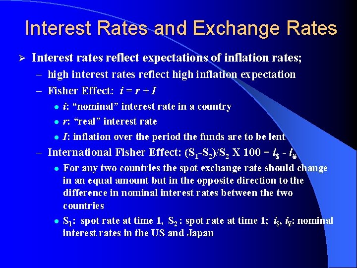 Interest Rates and Exchange Rates Ø Interest rates reflect expectations of inflation rates; –