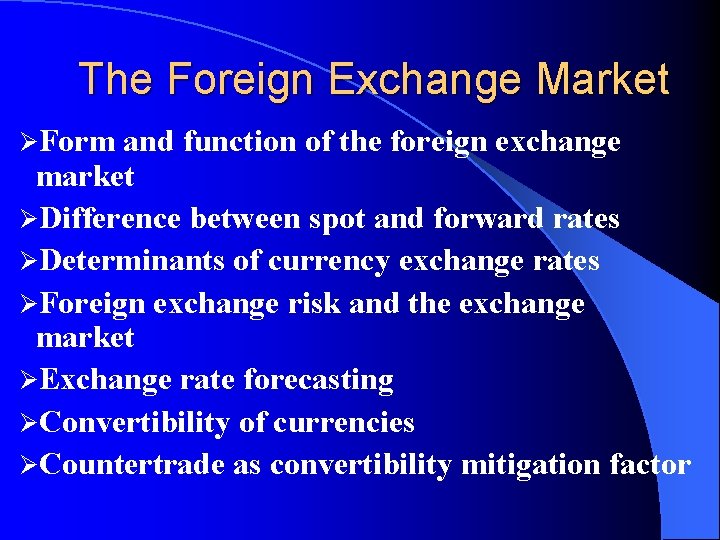 The Foreign Exchange Market ØForm and function of the foreign exchange market ØDifference between