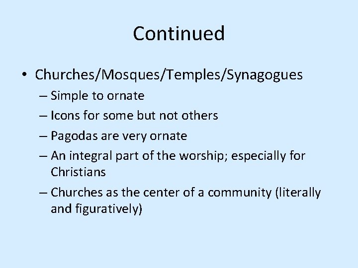 Continued • Churches/Mosques/Temples/Synagogues – Simple to ornate – Icons for some but not others