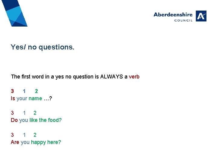 Yes/ no questions. The first word in a yes no question is ALWAYS a