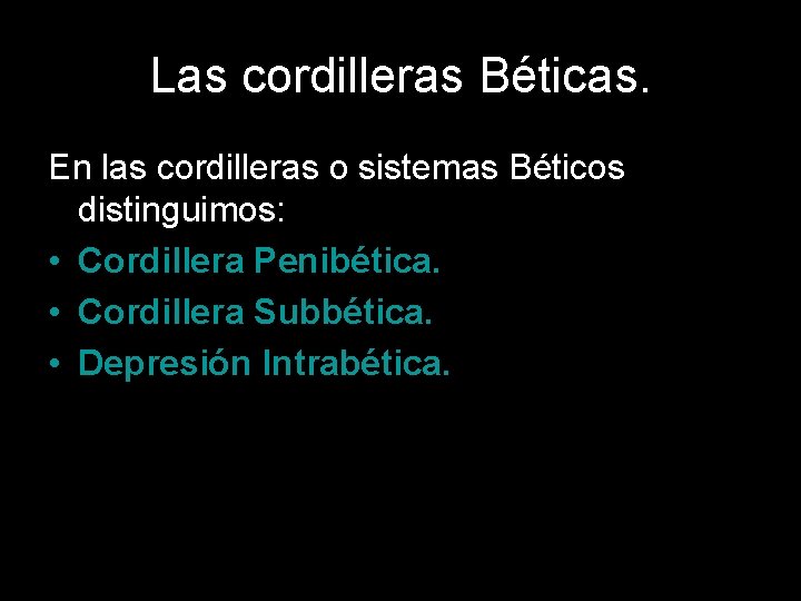 Las cordilleras Béticas. En las cordilleras o sistemas Béticos distinguimos: • Cordillera Penibética. •