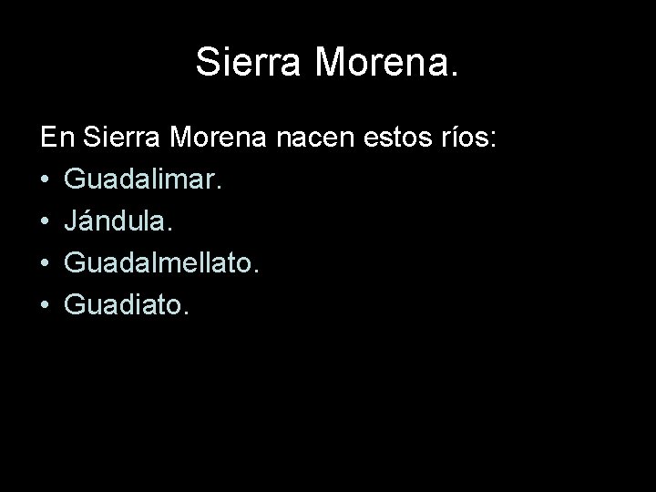 Sierra Morena. En Sierra Morena nacen estos ríos: • Guadalimar. • Jándula. • Guadalmellato.