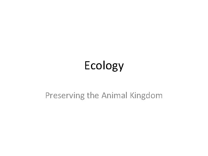 Ecology Preserving the Animal Kingdom 