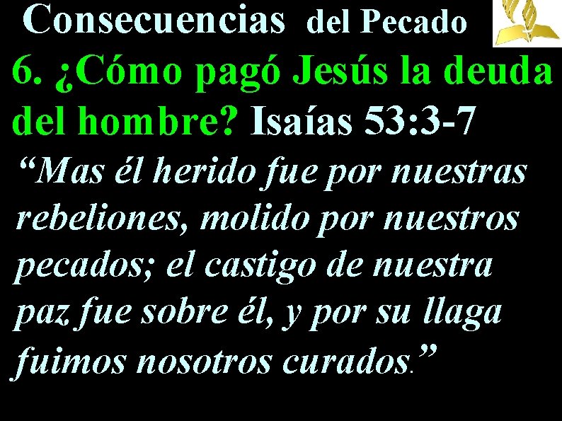 Consecuencias del Pecado 6. ¿Cómo pagó Jesús la deuda del hombre? Isaías 53: 3