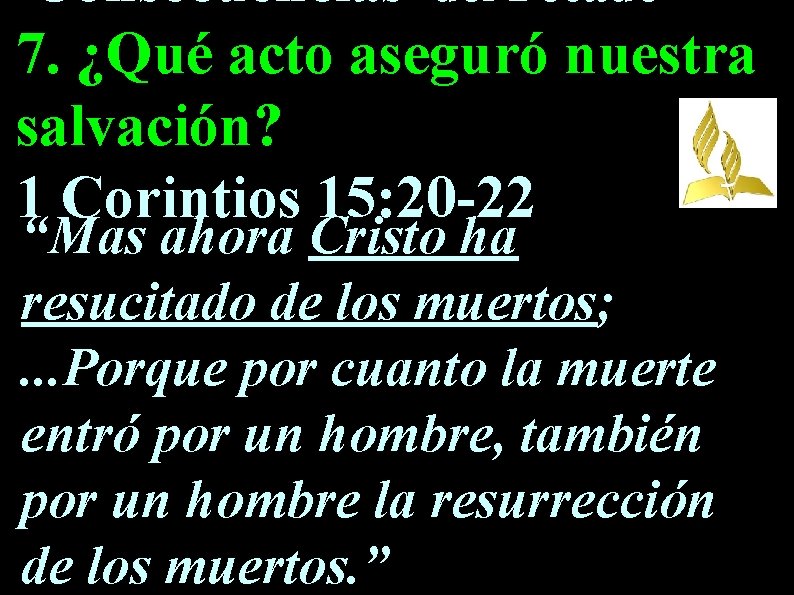 Consecuencias del Pecado 7. ¿Qué acto aseguró nuestra salvación? 1 Corintios 15: 20 -22