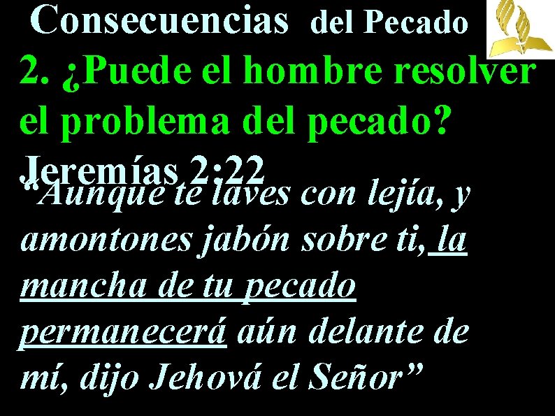 Consecuencias del Pecado 2. ¿Puede el hombre resolver el problema del pecado? Jeremías 2: