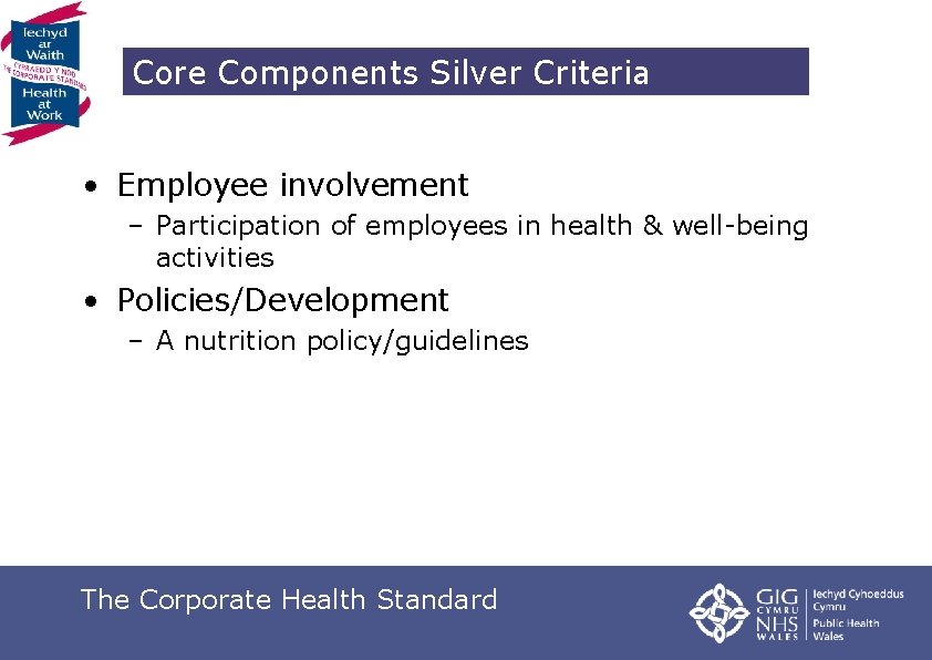 Core Components Silver Criteria • Employee involvement – Participation of employees in health &