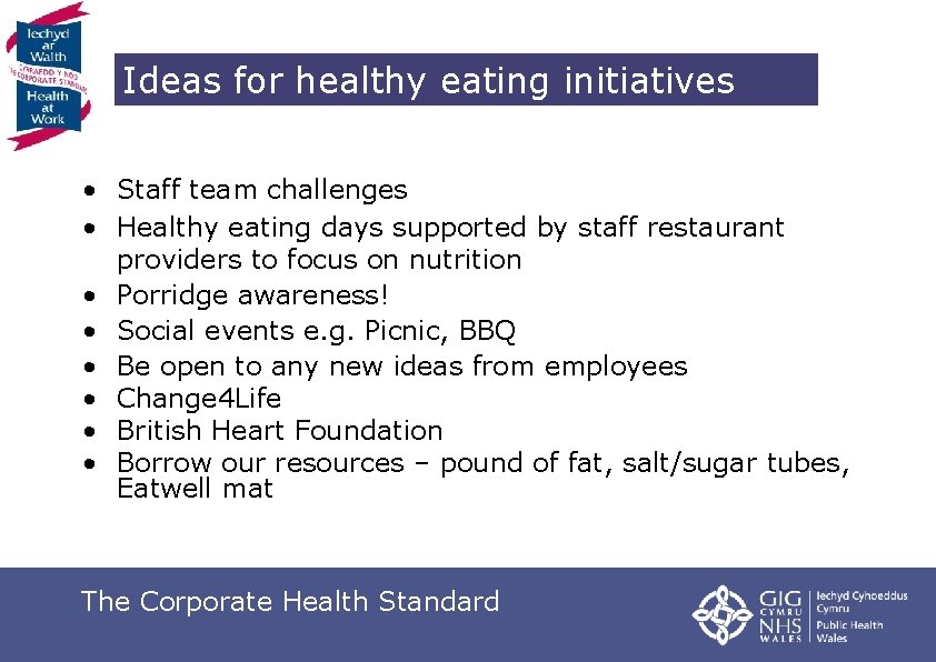 Ideas for healthy eating initiatives • Staff team challenges • Healthy eating days supported