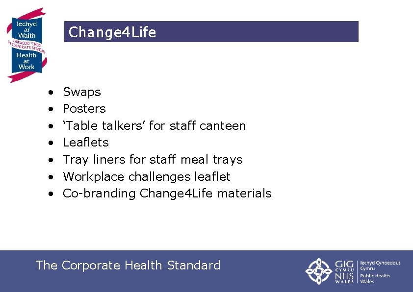 Change 4 Life • • Swaps Posters ‘Table talkers’ for staff canteen Leaflets Tray