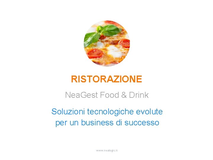 RISTORAZIONE Nea. Gest Food & Drink Soluzioni tecnologiche evolute per un business di successo