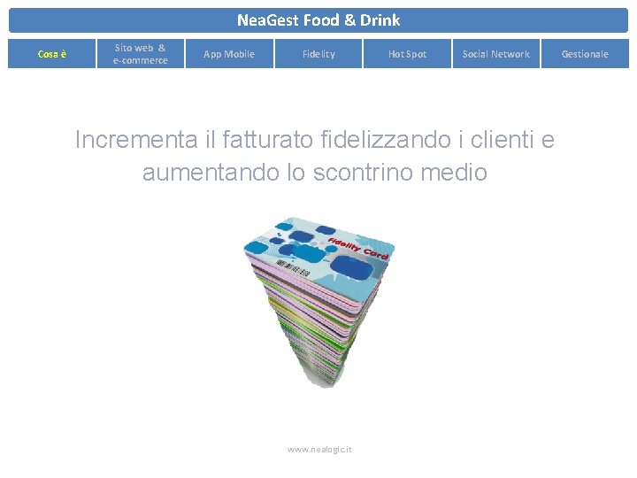 Nea. Gest Food & Drink Cosa è Sito web & e-commerce App Mobile Fidelity Nea. Gest Food & Drink Cosa è Sito web & e-commerce App Mobile Fidelity