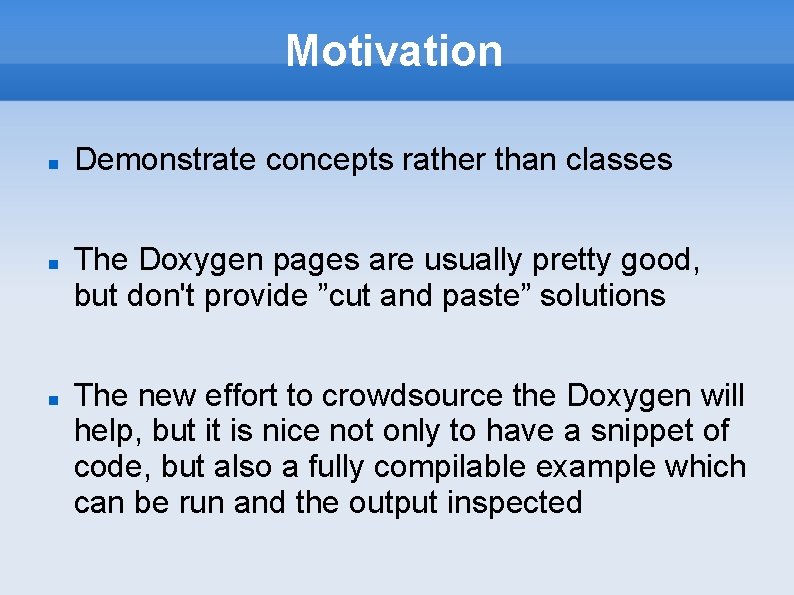 Motivation Demonstrate concepts rather than classes The Doxygen pages are usually pretty good, but