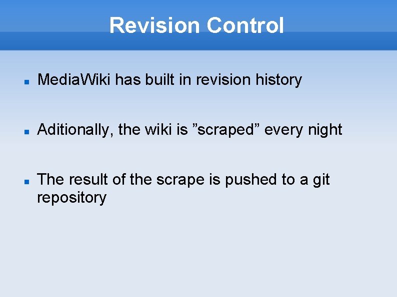 Revision Control Media. Wiki has built in revision history Aditionally, the wiki is ”scraped”