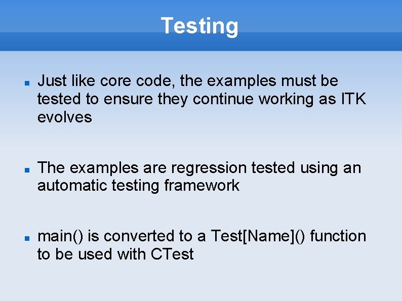 Testing Just like core code, the examples must be tested to ensure they continue