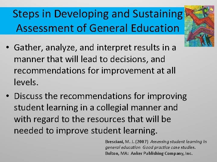 Steps in Developing and Sustaining Assessment of General Education • Gather, analyze, and interpret
