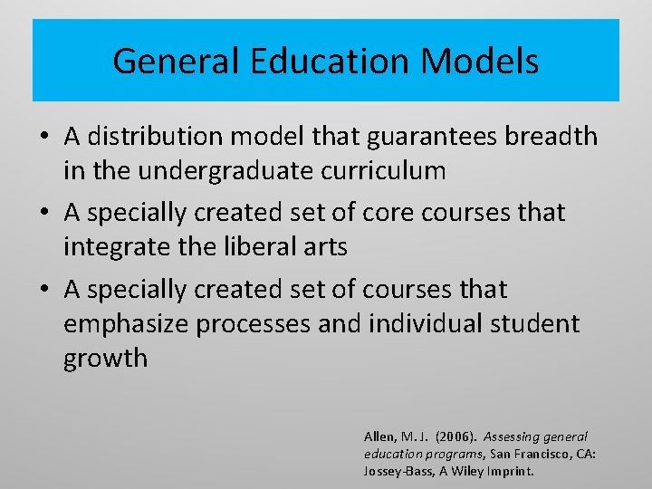 General Education Models • A distribution model that guarantees breadth in the undergraduate curriculum