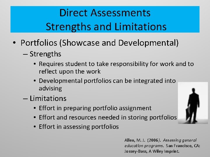 Direct Assessments Strengths and Limitations • Portfolios (Showcase and Developmental) – Strengths • Requires