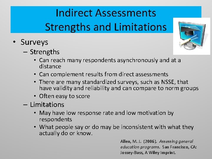 Indirect Assessments Strengths and Limitations • Surveys – Strengths • Can reach many respondents