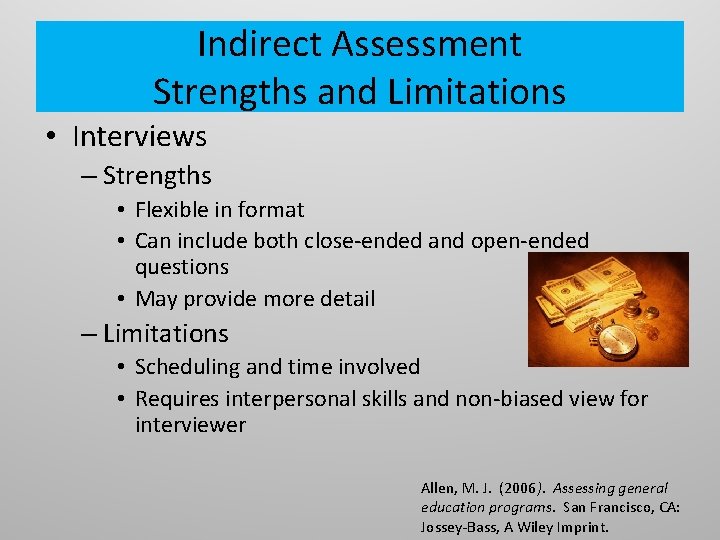 Indirect Assessment Strengths and Limitations • Interviews – Strengths • Flexible in format •