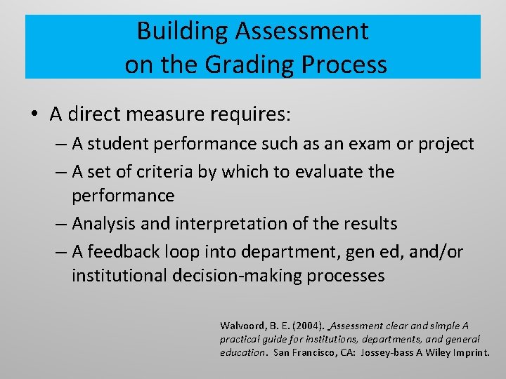 Building Assessment on the Grading Process • A direct measure requires: – A student