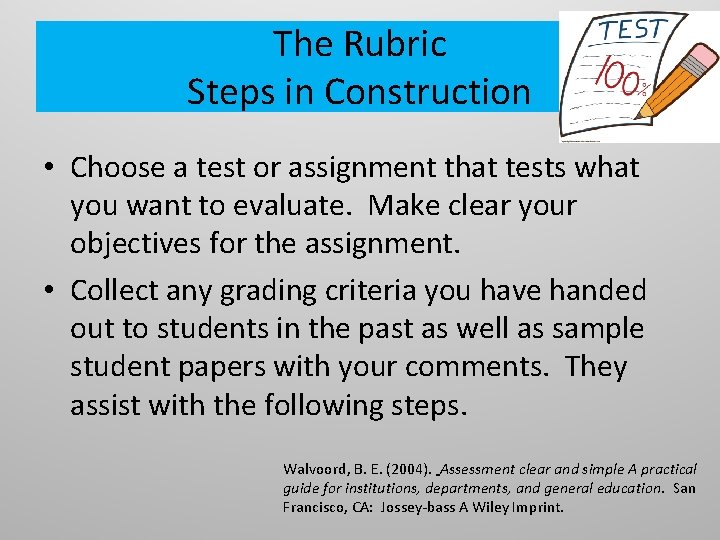 The Rubric Steps in Construction • Choose a test or assignment that tests what