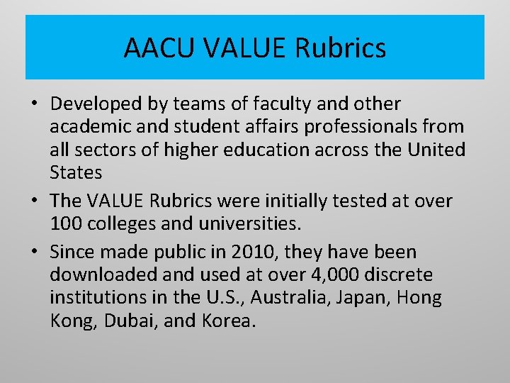AACU VALUE Rubrics • Developed by teams of faculty and other academic and student