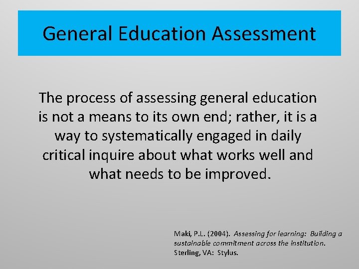 General Education Assessment The process of assessing general education is not a means to