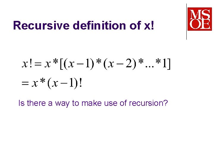 Recursive definition of x! Is there a way to make use of recursion? 