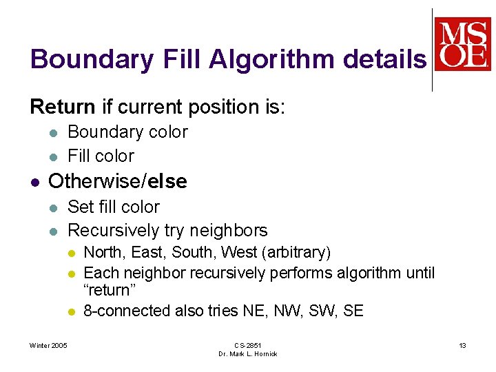 Boundary Fill Algorithm details Return if current position is: l l l Boundary color