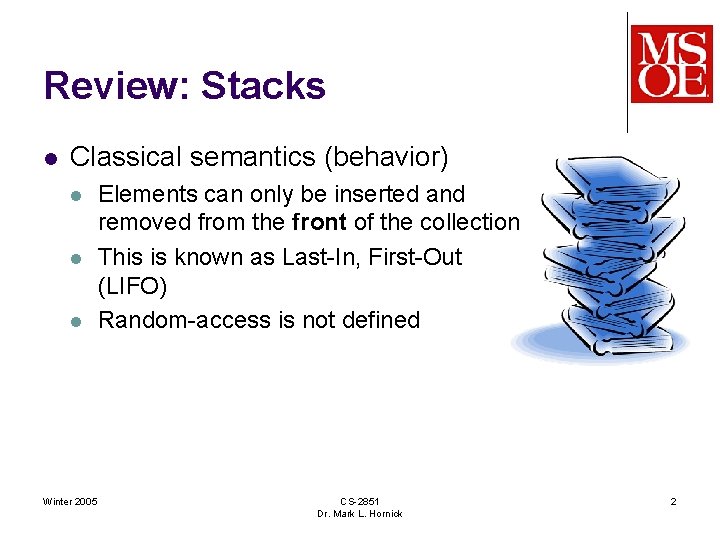 Review: Stacks l Classical semantics (behavior) l l l Winter 2005 Elements can only