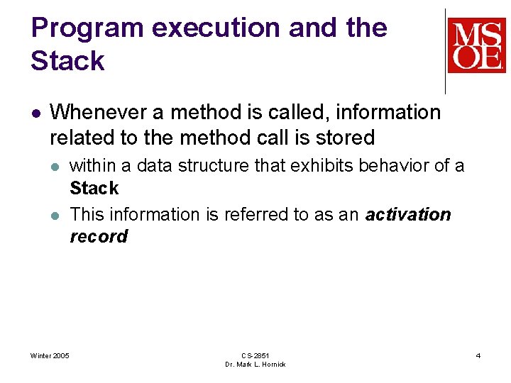 Program execution and the Stack l Whenever a method is called, information related to