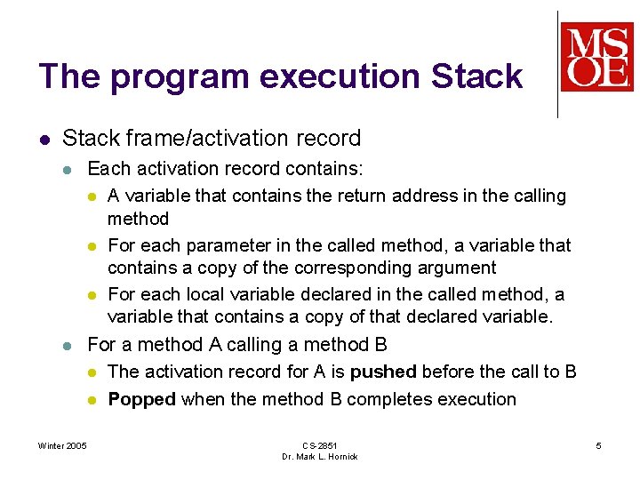 The program execution Stack l Stack frame/activation record l l Winter 2005 Each activation