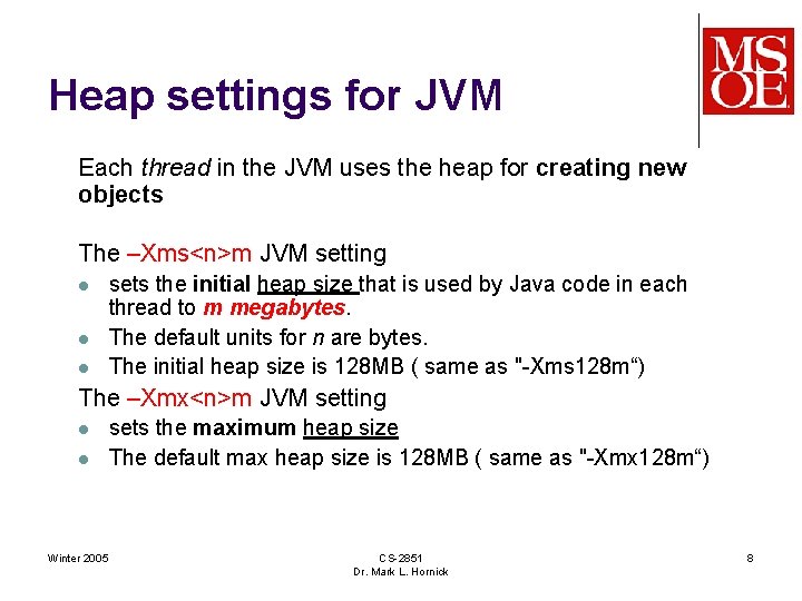 Heap settings for JVM Each thread in the JVM uses the heap for creating