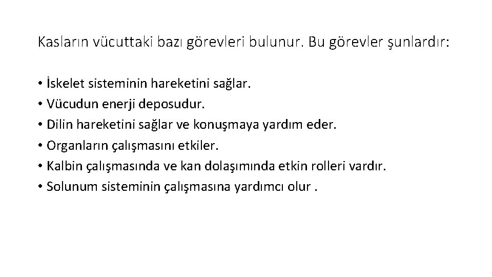 Kasların vücuttaki bazı görevleri bulunur. Bu görevler şunlardır: • İskelet sisteminin hareketini sağlar. •