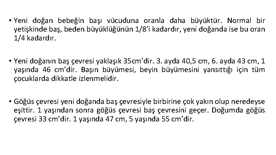  • Yeni doğan bebeğin başı vücuduna oranla daha büyüktür. Normal bir yetişkinde baş,