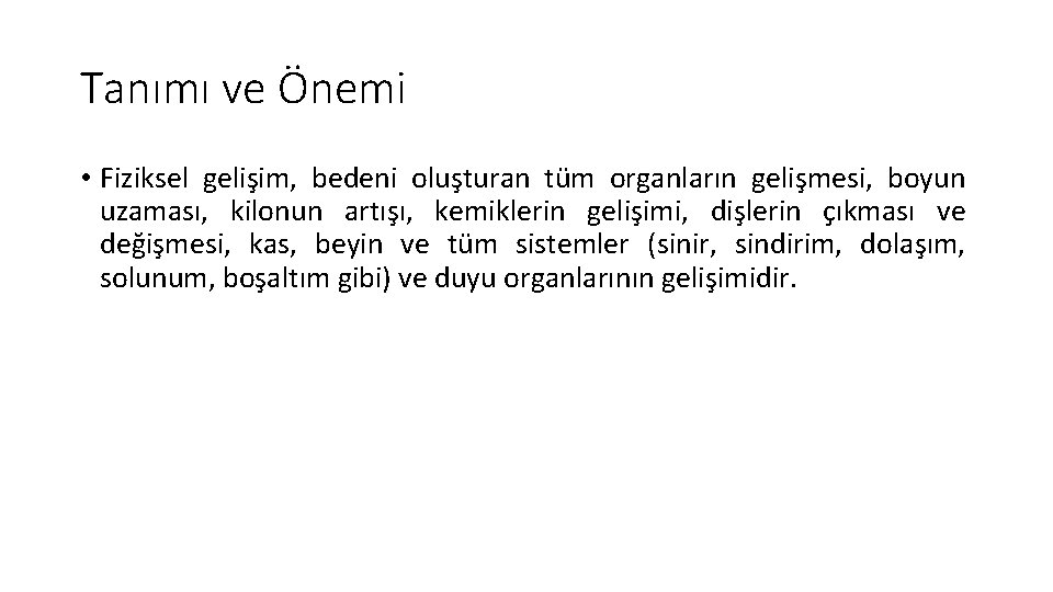 Tanımı ve Önemi • Fiziksel gelişim, bedeni oluşturan tüm organların gelişmesi, boyun uzaması, kilonun