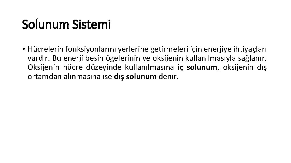 Solunum Sistemi • Hücrelerin fonksiyonlarını yerlerine getirmeleri için enerjiye ihtiyaçları vardır. Bu enerji besin