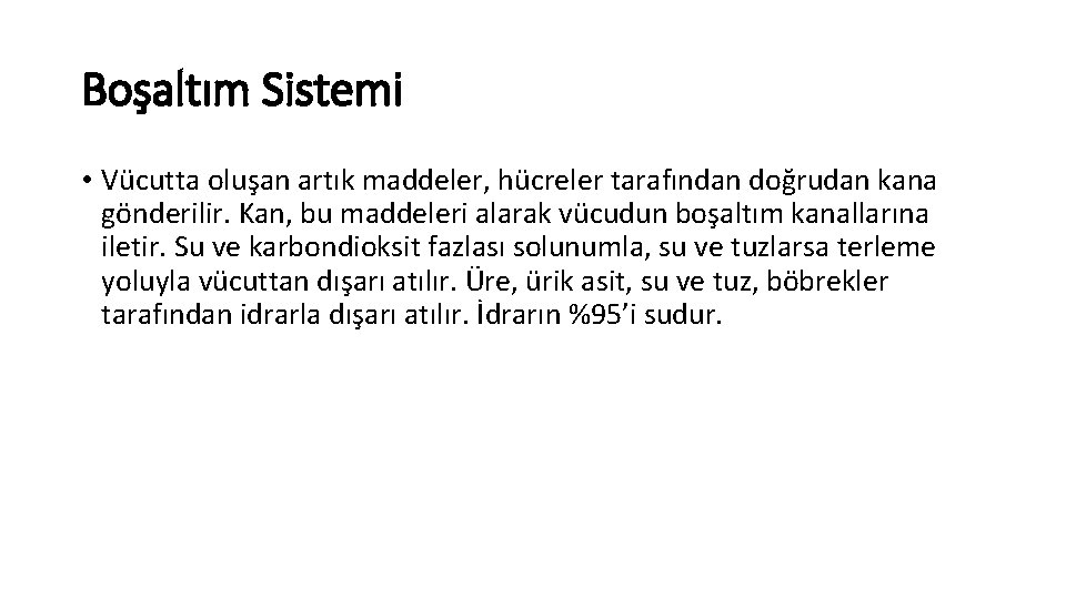 Boşaltım Sistemi • Vücutta oluşan artık maddeler, hücreler tarafından doğrudan kana gönderilir. Kan, bu