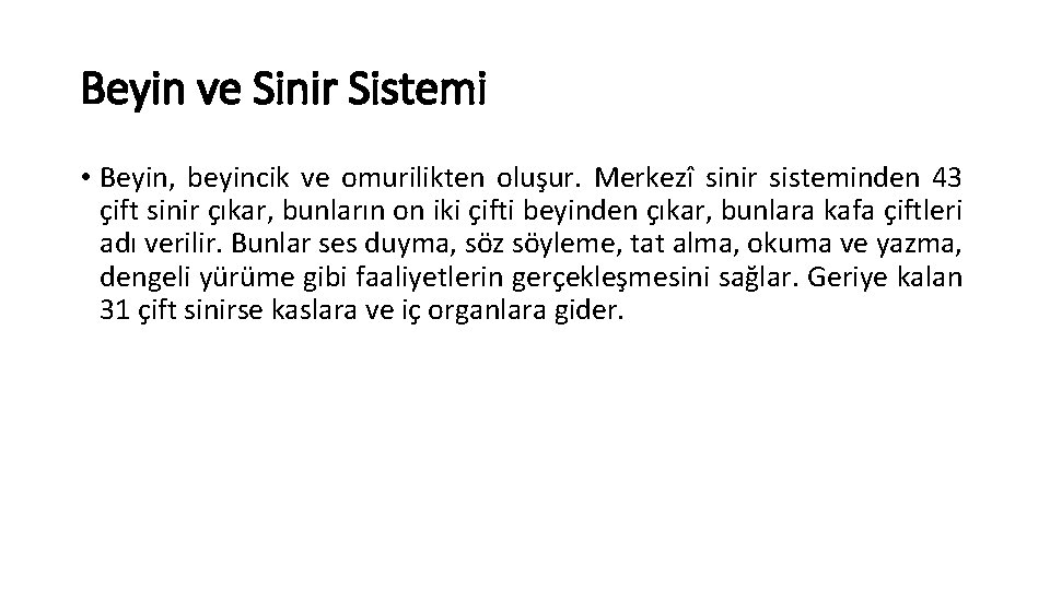 Beyin ve Sinir Sistemi • Beyin, beyincik ve omurilikten oluşur. Merkezî sinir sisteminden 43 Beyin ve Sinir Sistemi • Beyin, beyincik ve omurilikten oluşur. Merkezî sinir sisteminden 43